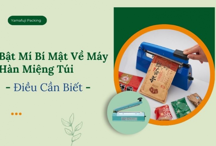 Bật Mí Bí Mật Về Máy Hàn Miệng Túi - Điều Cần Biết