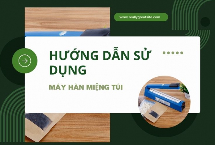 Hướng dẫn sử dụng máy hàn miệng túi