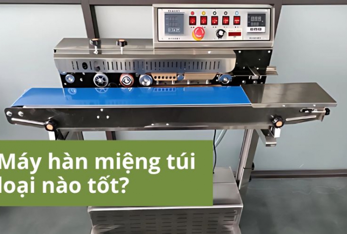 Máy hàn miệng túi loại nào tốt? Nên chọn loại nào?