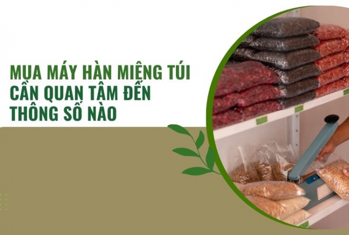 Mua máy hàn miệng túi cần quan tâm đến thông số nào