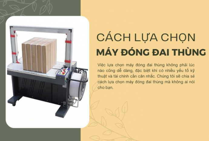 Cách lựa chọn máy đóng đai thùng mà không ai nói cho bạn