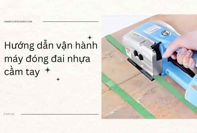 Hướng dẫn vận hành máy đóng đai nhựa cầm tay hiệu quả