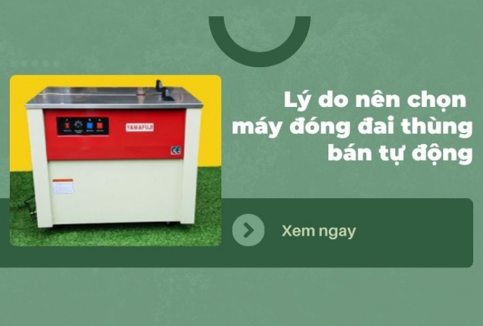 5 lý do nên chọn máy đóng đai thùng bán tự động