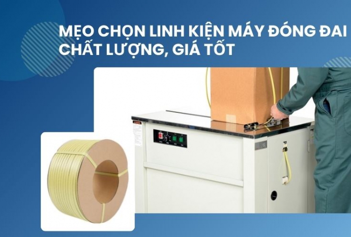 Mẹo chọn linh kiện máy đóng đai chất lượng, giá tốt