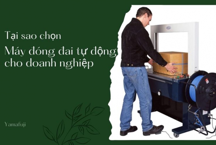 Tại sao chọn máy đóng đai thùng tự động cho doanh nghiệp