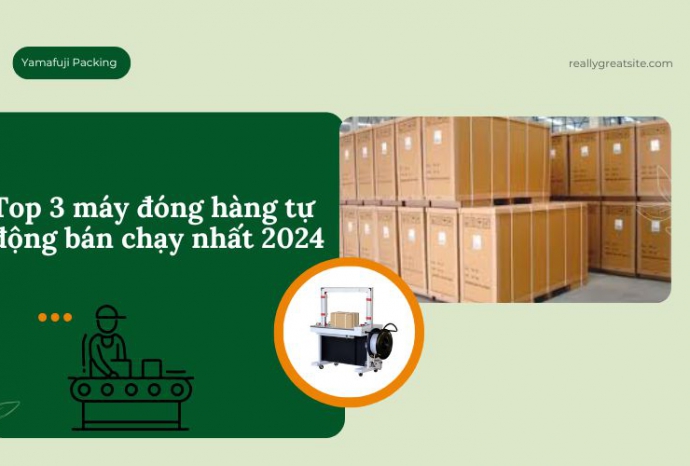 Top 3 máy đóng hàng tự động bán chạy nhất 2024