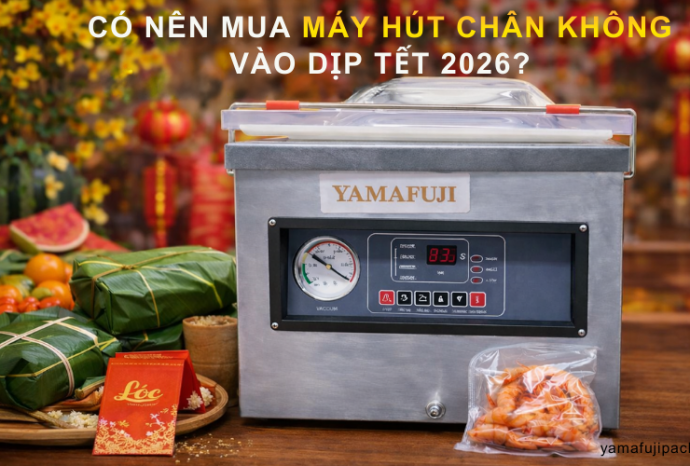 Có nên mua máy hút chân không vào dịp Tết 2026? Lợi ích bất ngờ