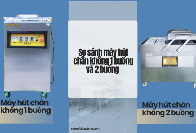 So sánh máy hút chân không 1 buồng và 2 buồng - Chi tiết