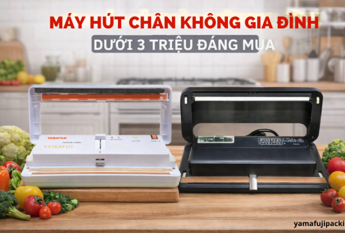 Top 3 máy hút chân không gia đình dưới 3 triệu đáng mua 2026