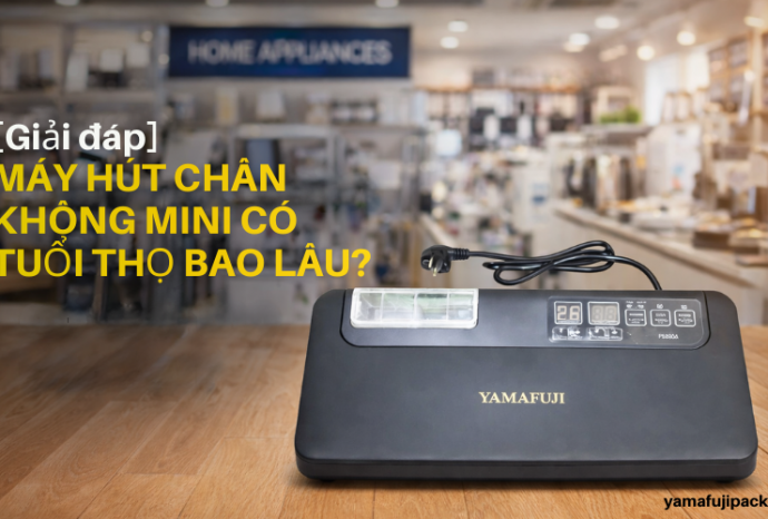 [Giải đáp] Máy hút chân không mini có tuổi thọ bao lâu?