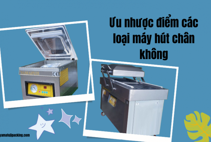 Ưu nhược điểm các loại máy hút chân không - Phổ biến 2025