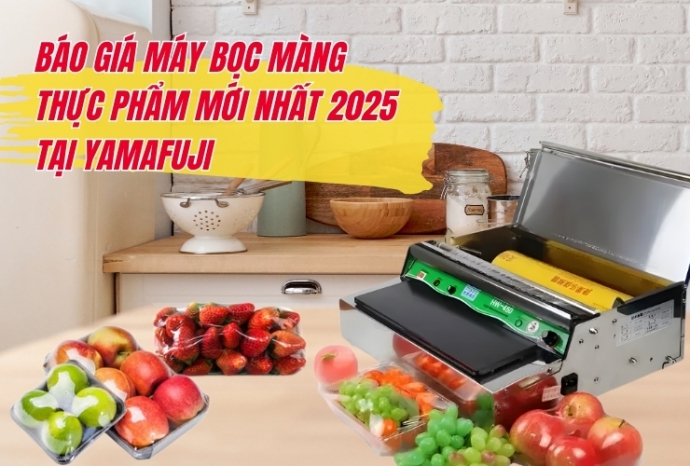 Báo giá máy bọc màng thực phẩm mới nhất 2025 tại Yamafuji