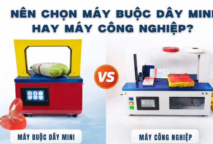 Nên chọn máy buộc dây mini hay máy công nghiệp