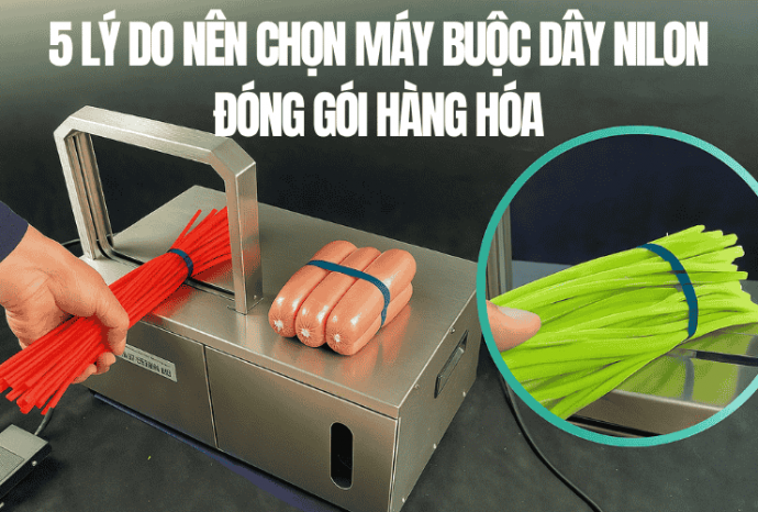 5 Lý Do Nên Chọn Máy Buộc Dây Nilon Đóng Gói Hàng Hóa