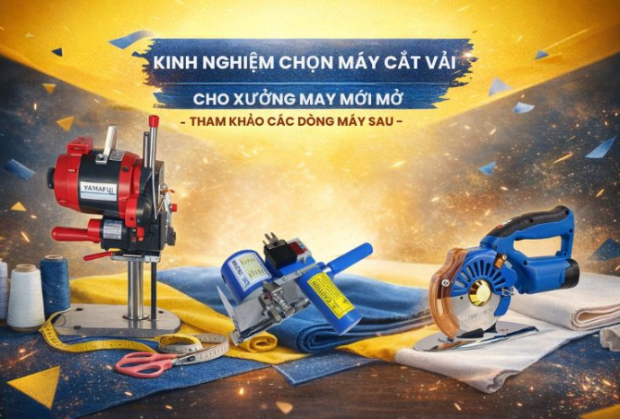 Kinh nghiệm chọn máy cắt vải cho xưởng may mới mở