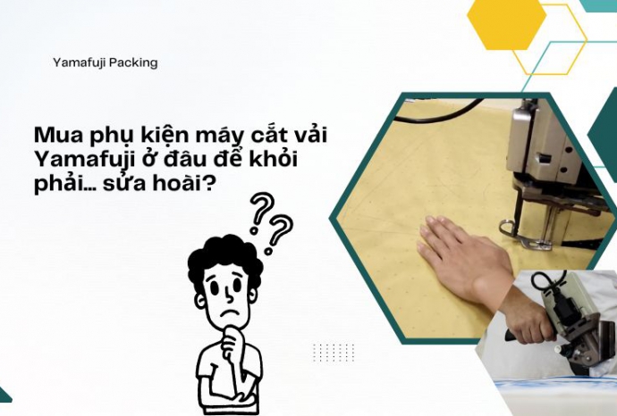 Mua phụ kiện máy cắt vải Yamafuji ở đâu để khỏi phải... sửa hoài?