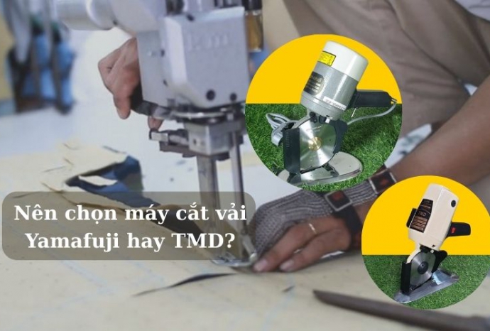 Nên chọn máy cắt vải Yamafuji hay TMD