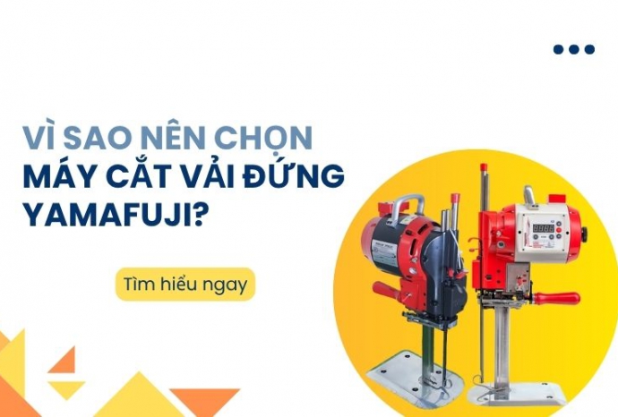 Vì sao nên chọn máy cắt vải đứng Yamafuji? Tìm hiểu ngay