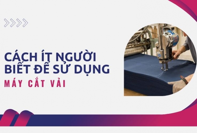 Cách ít người biết để sử dụng máy cắt vải hiệu quả