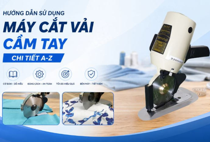 Hướng dẫn sử dụng máy cắt vải cầm tay chi tiết A-Z