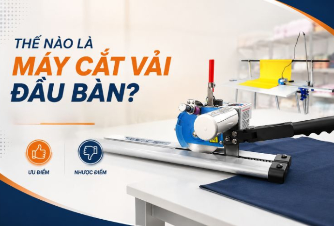Thế nào là máy cắt vải đầu bàn? Ưu nhược điểm