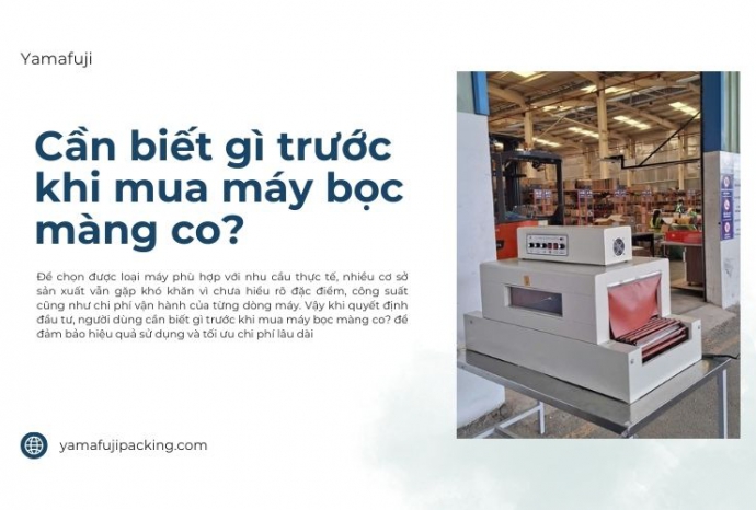 Cần biết gì trước khi mua máy bọc màng co