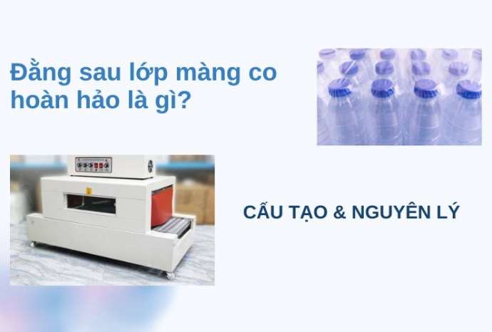 Đằng sau lớp màng co hoàn hảo là gì? Cấu tạo & Nguyên lý hoạt động