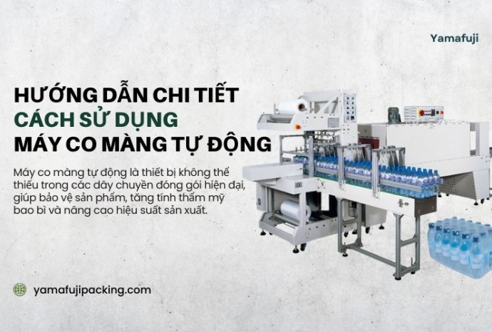 Hướng dẫn chi tiết cách sử dụng máy co màng tự động