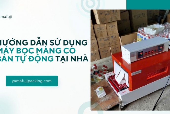 Hướng dẫn sử dụng máy bọc màng co bán tự động tại nhà