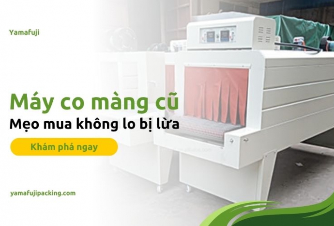 Mẹo mua máy co màng cũ không lo bị lừa