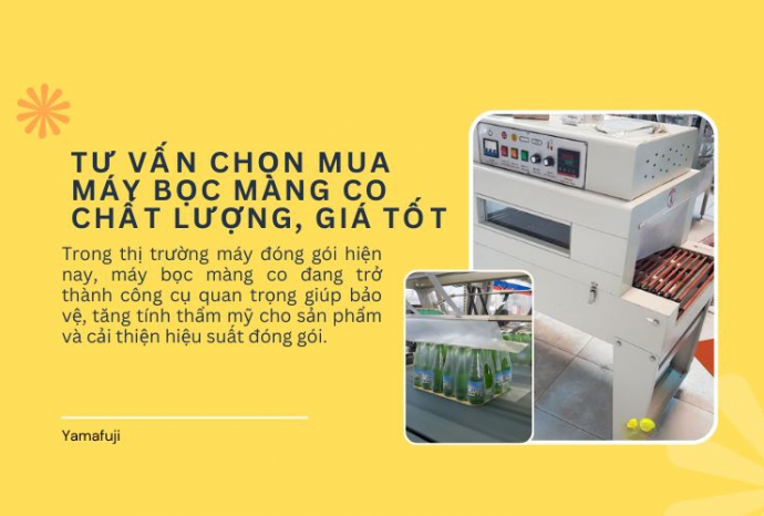 Tư vấn chọn mua máy bọc màng co chất lượng, giá tốt