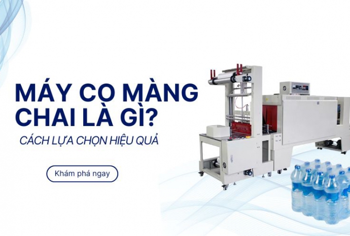 Máy co màng chai là gì? Cách lựa chọn hiệu quả