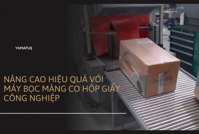 Nâng cao hiệu quả với máy bọc màng co hộp giấy công nghiệp