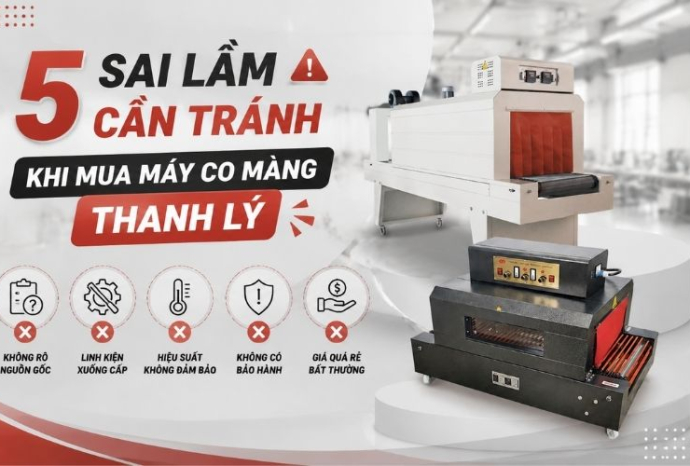 5 Sai lầm cần tránh khi mua máy co màng thanh lý