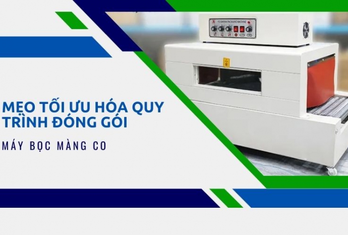 Mẹo tối ưu hóa quy trình đóng gói với máy bọc màng co
