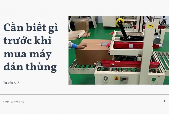Tư vấn A-Z: Cần biết gì trước khi mua máy dán thùng