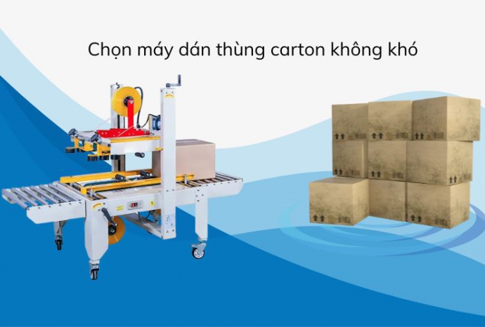 Chọn máy dán thùng carton không khó – Cần biết điều này