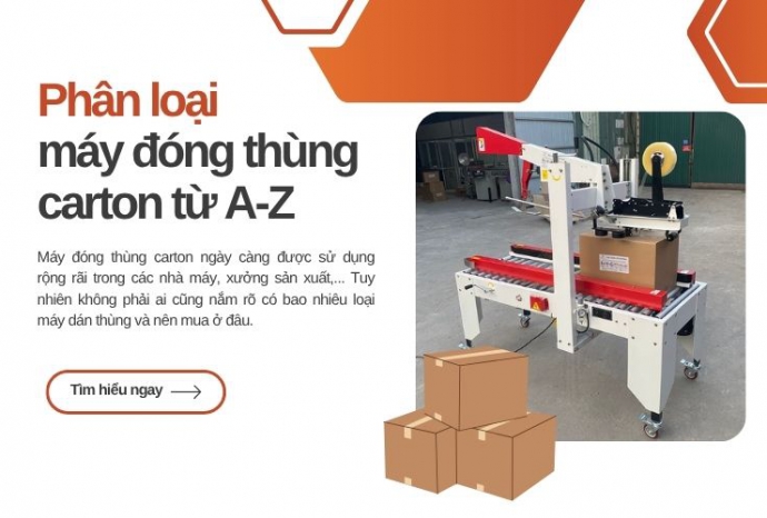 Phân loại chi tiết máy đóng thùng carton từ A-Z