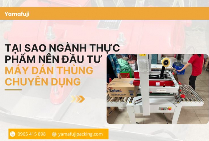 Tại sao ngành thực phẩm nên đầu tư máy dán thùng chuyên dụng