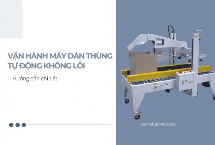 Vận hành máy dán thùng tự động không lỗi - Hướng dẫn chi tiết