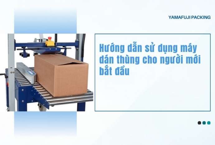 Hướng dẫn sử dụng máy dán thùng cho người mới bắt đầu