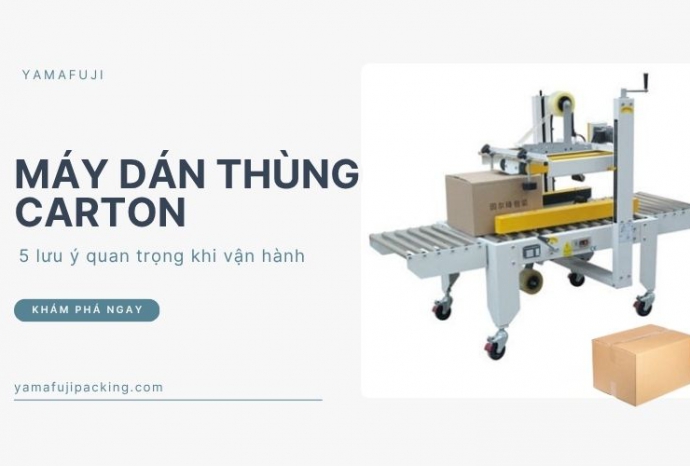 5 lưu ý quan trọng khi vận hành máy dán thùng carton