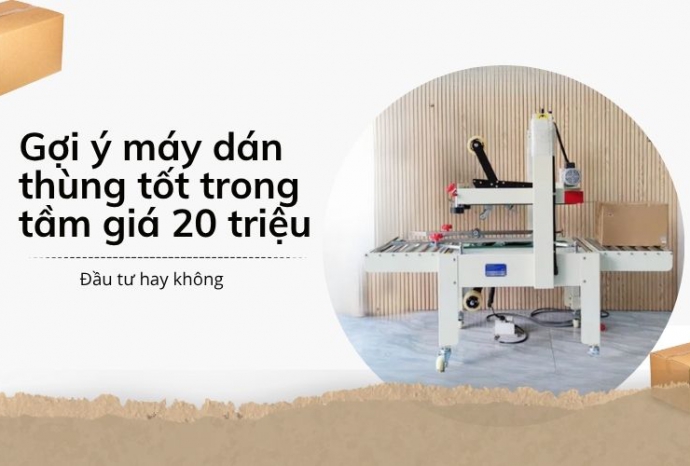 Gợi ý máy dán thùng tốt trong tầm giá 20 triệu