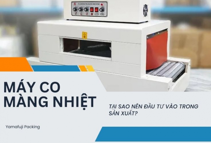 Tại sao nên đầu tư vào máy co màng nhiệt trong sản xuất