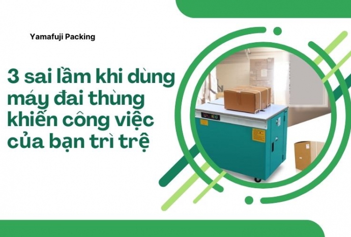 3 sai lầm khi dùng máy đai thùng khiến công việc của bạn trì trệ