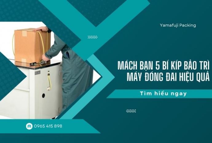 Mách bạn 5 bí kíp bảo trì máy đóng đai hiệu quả