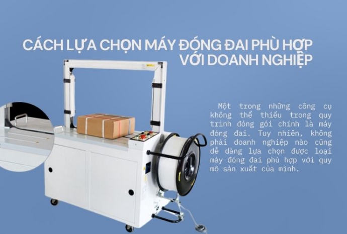 Cách lựa chọn máy đóng đai phù hợp với doanh nghiệp
