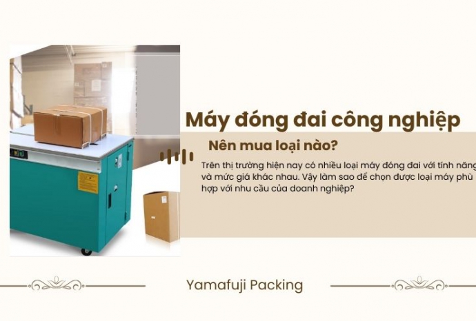 Máy đóng đai công nghiệp: Nên mua loại nào