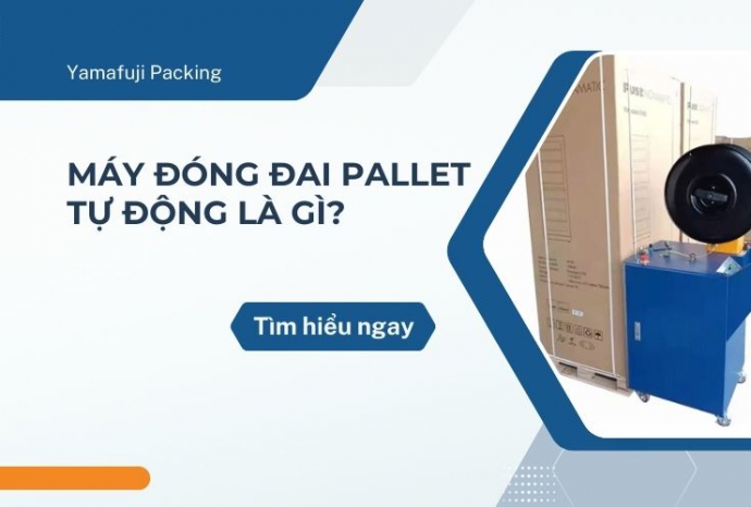 Máy đóng đai pallet tự động là gì? Tìm hiểu ngay