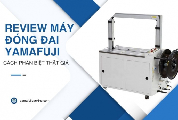Review máy đóng đai Yamafuji - cách phân biệt thật giả nhanh chóng